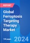 Global Ferroptosis Targeting Therapy Market Opportunity & Clinical Trials Insight 2024 - Product Thumbnail Image