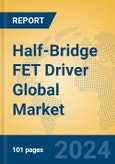 Half-Bridge FET Driver Global Market Insights 2024, Analysis and Forecast to 2029, by Manufacturers, Regions, Technology, Application, Product Type- Product Image