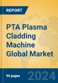PTA Plasma Cladding Machine Global Market Insights 2024, Analysis and Forecast to 2029, by Manufacturers, Regions, Technology, Application, Product Type- Product Image