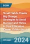 Small Habits Create Big Change. Strategies to Avoid Burnout and Thrive in Your Education Career. Edition No. 1 - Product Thumbnail Image