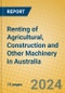 Renting of Agricultural, Construction and Other Machinery in Australia - Product Thumbnail Image