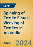 Spinning of Textile Fibres; Weaving of Textiles in Australia- Product Image