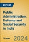 Public Administration, Defence and Social Security in India - Product Thumbnail Image