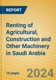 Renting of Agricultural, Construction and Other Machinery in Saudi Arabia- Product Image