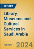 Library, Museums and Cultural Services in Saudi Arabia- Product Image