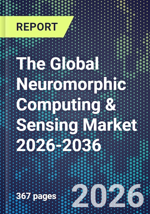 The Global Neuromorphic Computing & Sensing Market 2026-2036