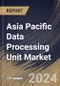 Asia Pacific Data Processing Unit Market Size, Share & Trends Analysis Report By Type (FPGA-Based, SOC-Based, and ASIC-Based), By Data Center Type (Hyperscale, Colocation, Edge and Others), By Application, By Country and Growth Forecast, 2024 - 2031 - Product Thumbnail Image