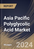 Asia Pacific Polyglycolic Acid Market Size, Share & Trends Analysis Report By Form (Fibers, Films and Others), By End User (Medical, Oil & Gas, Packaging, and Others), By Country and Growth Forecast, 2024 - 2031- Product Image