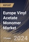 Europe Vinyl Acetate Monomer Market Size, Share & Trends Analysis Report By End-user (Construction, Packaging, Textile, Cosmetics, and Others), By Application, By Country and Growth Forecast, 2024 - 2031 - Product Thumbnail Image
