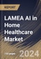 LAMEA AI in Home Healthcare Market Size, Share & Trends Analysis Report By Offering, By Technology, By Application, By End User (Healthcare Providers, Healthcare Payers, Patients, and Others), By Country and Growth Forecast, 2024 - 2031 - Product Thumbnail Image