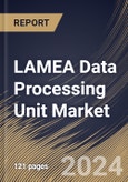 LAMEA Data Processing Unit Market Size, Share & Trends Analysis Report By Type (FPGA-Based, SOC-Based, and ASIC-Based), By Data Center Type (Hyperscale, Colocation, Edge and Others), By Application, By Country and Growth Forecast, 2024 - 2031- Product Image