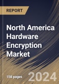 North America Hardware Encryption Market Size, Share & Trends Analysis Report By Architecture (ASIC, and FPGA), By Product, By Algorithm Standard, By End Use, By Application, By Country and Growth Forecast, 2024 - 2031- Product Image