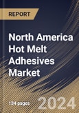 North America Hot Melt Adhesives Market Size, Share & Trends Analysis Report By Product (Ethylene-vinyl Acetate (EVA), Polyurethane, Rubber, Polyolefin and Others), By Application, By Country and Growth Forecast, 2024 - 2031- Product Image