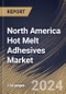 North America Hot Melt Adhesives Market Size, Share & Trends Analysis Report By Product (Ethylene-vinyl Acetate (EVA), Polyurethane, Rubber, Polyolefin and Others), By Application, By Country and Growth Forecast, 2024 - 2031 - Product Thumbnail Image