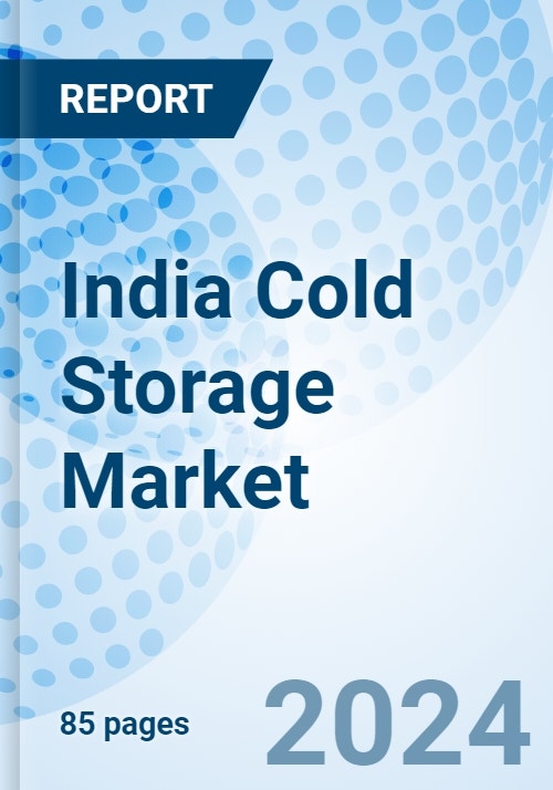India Cold Storage Market 20242030 Outlook, Growth, Trends, Revenue