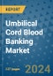 Umbilical Cord Blood Banking Market - Global Industry Analysis, Size, Share, Growth, Trends, and Forecast 2031 - By Product, Technology, Grade, Application, End-user, Region: (North America, Europe, Asia Pacific, Latin America and Middle East and Africa) - Product Thumbnail Image