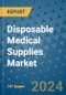 Disposable Medical Supplies Market - Global Industry Analysis, Size, Share, Growth, Trends, and Forecast 2031 - By Product, Technology, Grade, Application, End-user, Region: (North America, Europe, Asia Pacific, Latin America and Middle East and Africa) - Product Thumbnail Image