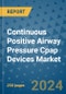 Continuous Positive Airway Pressure Cpap Devices Market - Global Industry Analysis, Size, Share, Growth, Trends, and Forecast 2031 - By Product, Technology, Grade, Application, End-user, Region: (North America, Europe, Asia Pacific, Latin America and Middle East and Africa) - Product Thumbnail Image