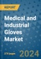 Medical and Industrial Gloves Market - Global Industry Analysis, Size, Share, Growth, Trends, and Forecast 2031 - By Product, Technology, Grade, Application, End-user, Region: (North America, Europe, Asia Pacific, Latin America and Middle East and Africa) - Product Thumbnail Image