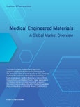 Medical Engineered Materials - A Global Market Overview- Product Image