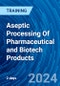 Aseptic Processing Of Pharmaceutical and Biotech Products (August 8-9, 2024) - Product Thumbnail Image