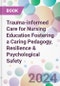 Trauma-informed Care for Nursing Education Fostering a Caring Pedagogy, Resilience & Psychological Safety - Product Thumbnail Image