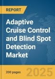 Adaptive Cruise Control and Blind Spot Detection Market Report 2025- Product Image