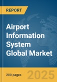 Airport Information System Global Market Report 2025- Product Image