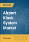 Airport Kiosk System Market Report 2025 - Product Image