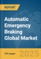 Automatic Emergency Braking Global Market Report 2025 - Product Thumbnail Image