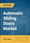 Automatic Sliding Doors Market Report 2025 - Product Image