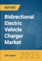 Bidirectional Electric Vehicle Charger Market Report 2025 - Product Image