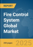 Fire Control System Global Market Report 2025- Product Image