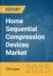 Home Sequential Compression Devices Market Report 2025 - Product Image