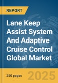 Lane Keep Assist System And Adaptive Cruise Control Global Market Report 2025- Product Image