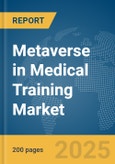 Metaverse in Medical Training Market Report 2025- Product Image