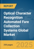 Optical Character Recognition (OCR) Automated Fare Collection Systems Global Market Report 2025- Product Image