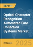 Optical Character Recognition (OCR) Automated Fare Collection Systems Market Report 2025- Product Image