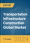 Transportation Infrastructure Construction Global Market Report 2024 - Product Thumbnail Image