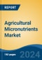 Agricultural Micronutrients Market - Global Industry Size, Share, Trends, Opportunity, & Forecast, 2019-2029F - Product Thumbnail Image