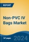 Non-PVC IV Bags Market - Global Industry Size, Share, Trends, Opportunity, & Forecast, 2019-2029F - Product Thumbnail Image