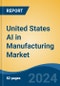 United States AI in Manufacturing Market By Region, Competition, Forecast and Opportunities, 2019-2029F - Product Thumbnail Image