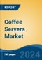 Coffee Servers Market - Global Industry Size, Share, Trends, Opportunity, & Forecast, 2019-2029F - Product Thumbnail Image