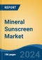 Mineral Sunscreen Market - Global Industry Size, Share, Trends, Opportunity, & Forecast, 2019-2029F - Product Thumbnail Image