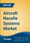 Aircraft Nacelle Systems Market - Global Industry Size, Share, Trends, Opportunity, & Forecast, 2019-2029F - Product Thumbnail Image