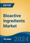 Bioactive Ingredients Market - Global Industry Size, Share, Trends, Opportunity, & Forecast, 2019-2029F - Product Thumbnail Image