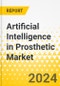 Artificial Intelligence in Prosthetic Market - A Global and Regional Analysis: Analysis and Forecast, 2024-2033 - Product Thumbnail Image