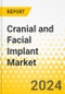 Cranial and Facial Implant Market - A Global and Regional Analysis: Analysis and Forecast, 2024-2033 - Product Thumbnail Image