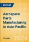 Aerospace Parts Manufacturing in Asia-Pacific - Product Thumbnail Image