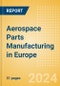 Aerospace Parts Manufacturing in Europe - Product Thumbnail Image